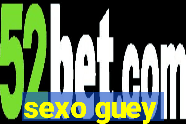 sexo guey